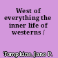 West of everything the inner life of westerns /