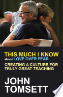 This much I know about love over fear ... : creating a culture for truly great teaching /