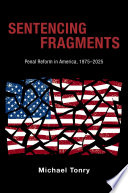 Sentencing fragments : penal reform in America, 1975-2025 /