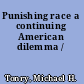 Punishing race a continuing American dilemma /