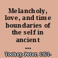 Melancholy, love, and time boundaries of the self in ancient literature /