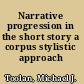 Narrative progression in the short story a corpus stylistic approach /