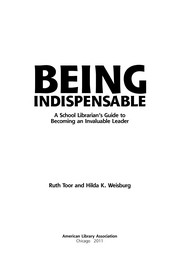 Being indispensable : a school librarian's guide to becoming an invaluable leader /
