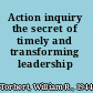 Action inquiry the secret of timely and transforming leadership /