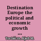 Destination Europe the political and economic growth of a continent /