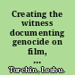 Creating the witness documenting genocide on film, video, and the Internet /