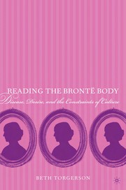 Reading the Brontë body : disease, desire, and the constraints of culture /