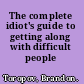 The complete idiot's guide to getting along with difficult people /