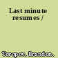 Last minute resumes /