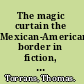 The magic curtain the Mexican-American border in fiction, film, and song /