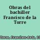 Obras del bachiller Francisco de la Torre