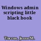 Windows admin scripting little black book