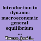 Introduction to dynamic macroeconomic general equilibrium models /