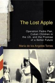 The lost apple : Operation Pedro Pan, Cuban children in the U.S., and the promise of a better future /