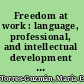 Freedom at work : language, professional, and intellectual development in schools /