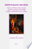 Hippocratic recipes oral and written transmission of pharmacological knowledge in fifth- and fourth-century Greece /