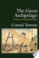 The green archipelago forestry in preindustrial Japan /