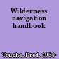 Wilderness navigation handbook