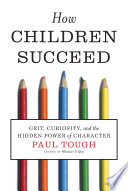 How children succeed : grit, curiosity, and the hidden power of character /