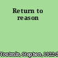 Return to reason