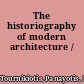 The historiography of modern architecture /