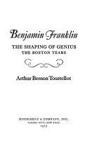 Benjamin Franklin : the shaping of genius : the Boston Years /