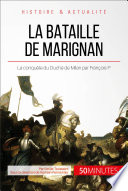 La bataille de Marignan : le jeune François Ier et la pénible conquête de Milan /