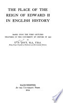 The place of the reign of Edward II in English history : based upon the Ford lectures delivered in the University of Oxford in 1913 /