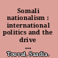 Somali nationalism : international politics and the drive for unity in the Horn of Africa /