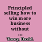Principled selling how to win more business without selling your soul /