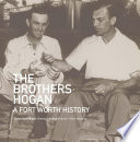 The brothers Hogan : a Fort Worth history /