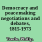 Democracy and peacemaking negotiations and debates, 1815-1973 /