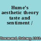 Hume's aesthetic theory taste and sentiment /