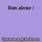 Dan alone /