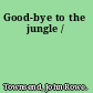 Good-bye to the jungle /