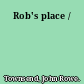 Rob's place /