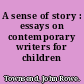 A sense of story : essays on contemporary writers for children /