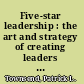 Five-star leadership : the art and strategy of creating leaders at every level /
