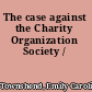 The case against the Charity Organization Society /