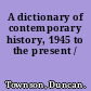 A dictionary of contemporary history, 1945 to the present /