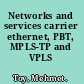 Networks and services carrier ethernet, PBT, MPLS-TP and VPLS /