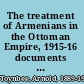 The treatment of Armenians in the Ottoman Empire, 1915-16 documents presented to Viscount Grey of Fallodon, Secretary of State for Foreign Affairs, by Viscount Bryce,
