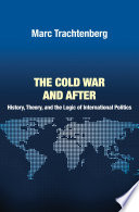 The Cold War and after history, theory, and the logic of international politics /