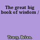 The great big book of wisdom /