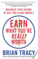 Earn what you're really worth maximize your income at any time in any market /