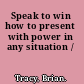 Speak to win how to present with power in any situation /