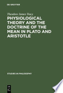 Physiological theory and the doctrine of the mean in Plato and Aristotle /