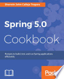 Spring 5.0 cookbook : recipes to build, test, and run spring applications efficiently /