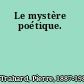 Le mystère poétique.