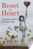 Reset the heart unlearning : violence, relearning hope /